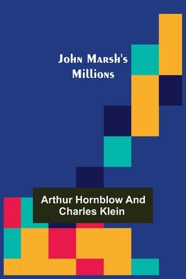 John Marsh's Millions by Arthur Hornblow