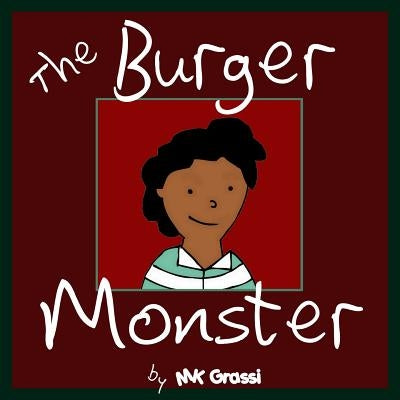 The Burger Monster: A Fun Rhyming Picture Book Perfect for Bedtime and Young Readers by Grassi, Mk