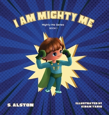 I AM Mighty Me (Mighty Me Book Series 1): Empower Your Child and Build Self-Esteem Through Learning Self-Awareness and Positive Affirmations (Mom's Ch by Alston, S.