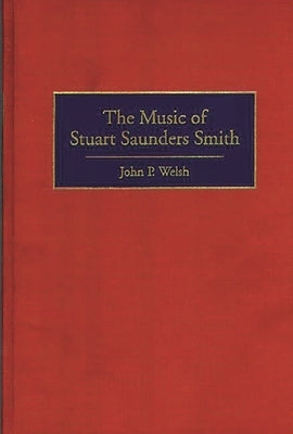 The Music of Stuart Saunders Smith by Welsh, John P.
