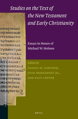 Studies on the Text of the New Testament and Early Christianity: Essays in Honour of Michael W. Holmes by Gurtner, Daniel