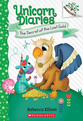 Secret of the Lost Gold: A Branches Book (Unicorn Diaries #11) by Elliott, Rebecca