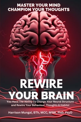 Rewire Your Brain by Mungal, Bth MCC Msw