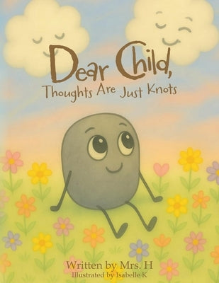 Dear Child, Thoughts Are Just Knots by Mrs H