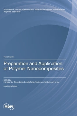 Preparation and Application of Polymer Nanocomposites by Gu, Hongbo