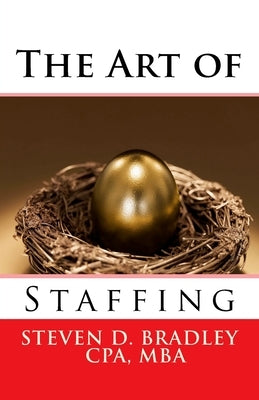 The Art of Staffing by Bradley, Steven D.