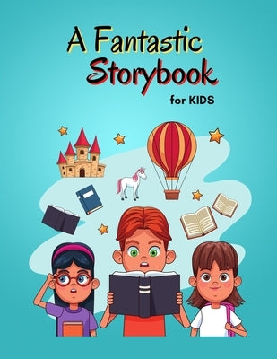 A Fantastic Storybook for Kids: Amazing Storybook for Children Stories with beautiful images Fairy-tales for kids creativity and imagination by Kaye, Katya