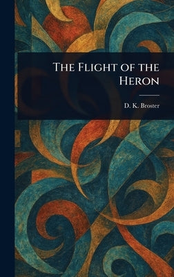 The Flight of the Heron by Broster, D. K. (Dorothy Kathleen)