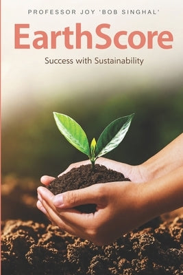 EarthScore: Success with Sustainability by Singhal, Joy Bob