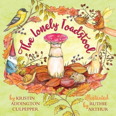 The Lonely Toadstool: A Children's Book About New Friends That Come as We Find Our Voice by Culpepper, Kristin Addington