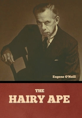 The Hairy Ape by O'Neill, Eugene