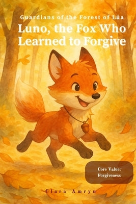 The Fox Who Learned to Forgive: A Heartfelt Story About Letting Go of Anger - English Edition for Kids Ages 3-8 by Clara Amryn