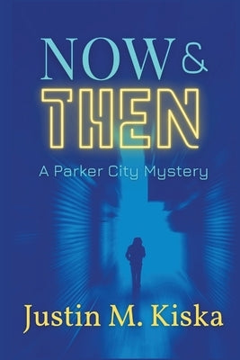 Now & Then: A Parker City Mystery by Kiska, Justin
