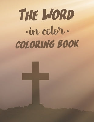 The Word In Color Coloring Book: Bible Verse Coloring Book For Adults, Stress Relief Coloring Sheets With Beautiful Floral Designs and Patterns by Creations, Holy Alter