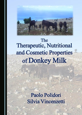 The Therapeutic, Nutritional and Cosmetic Properties of Donkey Milk by Polidori, Paolo