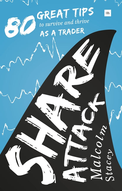 Share Attack: 80 Great Tips to Survive and Thrive as a Trader by Stacey, Malcolm