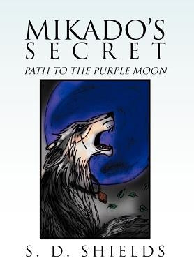Mikado's Secret: Path to the Purple Moon: Path to the Purple Moon by Shields, S. D.