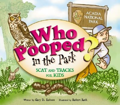 Who Pooped in the Park? Acadia National Park by Robson, Gary D.