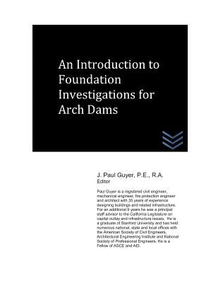 An Introduction to Foundation Investigations for Arch Dams by Guyer, J. Paul