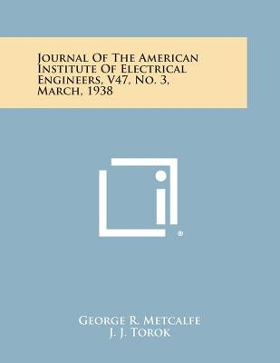 Journal of the American Institute of Electrical Engineers, V47, No. 3, March, 1938 by Metcalfe, George R.