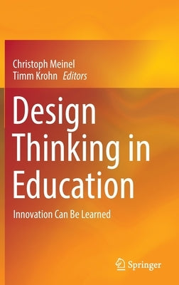 Design Thinking in Education: Innovation Can Be Learned by Meinel, Christoph