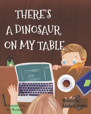 There's A Dinosaur On My Table by Snider, Linda L.
