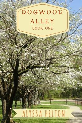 Dogwood Alley by Helton, Alyssa