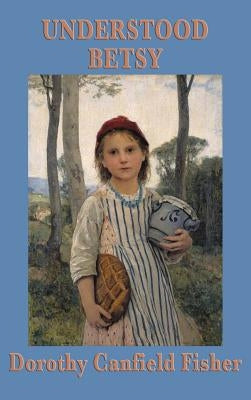 Understood Betsy by Fisher, Dorothy Canfield
