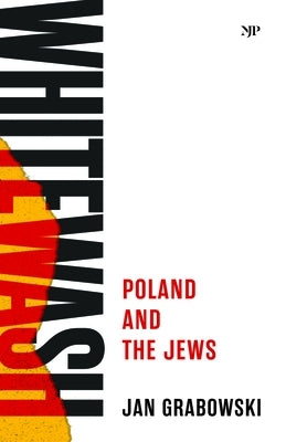 Whitewash: Poland and the Jews by Grabowski, Jan