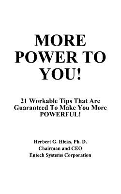More Power to You!: 21 Workable Tips That Are Guaranteed to Make You More Powerful! by Hicks, Herbert G.