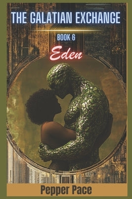 Eden: The Galatian Exchange book 6 by Pace, Pepper