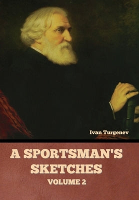 A Sportsman's Sketches, Volume 2 by Turgenev, Ivan Sergeevich