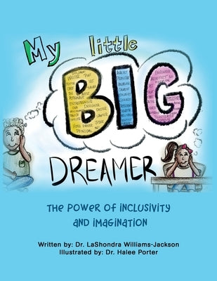 My Little Big Dreamer: The Power of Inclusivity and Imagination by Williams-Jackson, Lashondra
