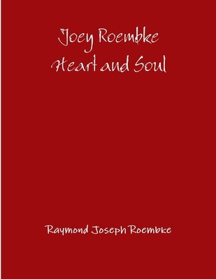 Joey Roembke Heart and Soul -Paperback by Roembke, Raymond Joseph