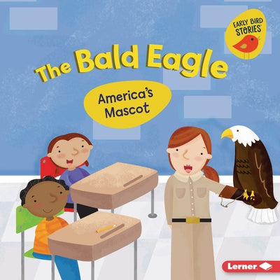 The Bald Eagle: America's Mascot by Rustad, Martha E. H.