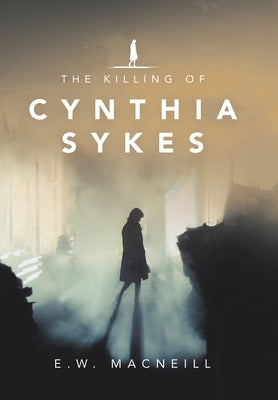 The Killing of Cynthia Sykes by MacNeill, E. W.