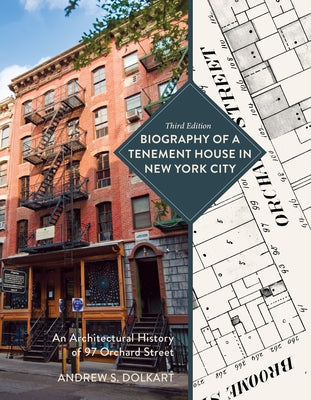 Biography of a Tenement House in New York City: An Architectural History of 97 Orchard Street by Dolkart, Andrew S.