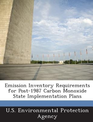 Emission Inventory Requirements for Post-1987 Carbon Monoxide State Implementation Plans by U S Environmental Protection Agency
