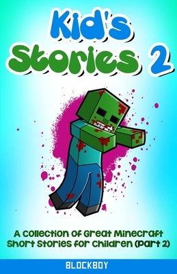 Kid's Stories 2: A Collection of Great Minecraft Short Stories for Children (Unofficial) by Blockboy