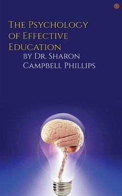 The Psychology of Effective Education: Education and Learning by Campbell-Phillips, Sharon