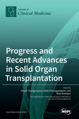 Progress and Recent Advances in Solid Organ Transplantation by Thongprayoon, Charat