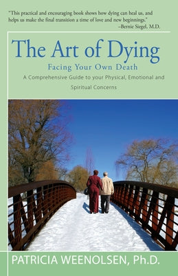 The Art of Dying: Facing Your Own Death by Weenolsen, Patricia