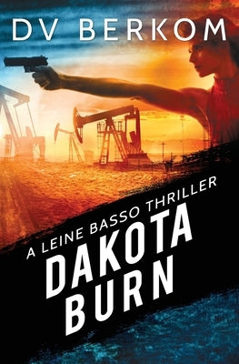 Dakota Burn: A Leine Basso Thriller by Berkom, D. V.