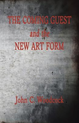 The Coming Guest and the New Art Form by Woodcock, John C.