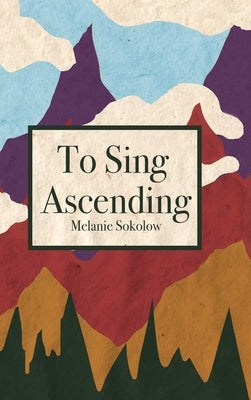 To Sing Ascending by Sokolow, Melanie
