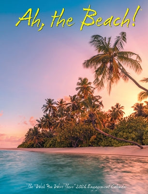 Ah, the Beach! 2026 6.5 X 8.5 Engagement Calendar by Willow Creek Press