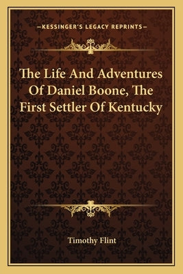 The Life And Adventures Of Daniel Boone, The First Settler Of Kentucky by Flint, Timothy