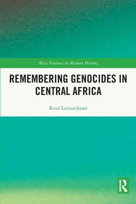 Remembering Genocides in Central Africa by Lemarchand, Rene