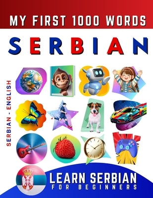 Learn Serbian for Beginners, My First 1000 Words: Bilingual Serbian - English Language Learning Book for Kids & Adults by Delarosa, Effie