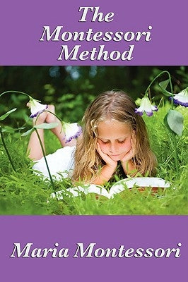 The Montessori Method by Montessori, Maria